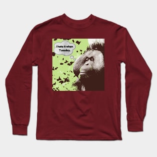 I hate it when Tuesdays orangutan Long Sleeve T-Shirt